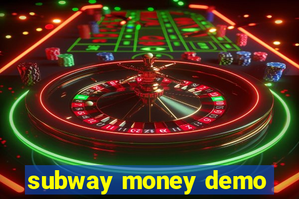 subway money demo